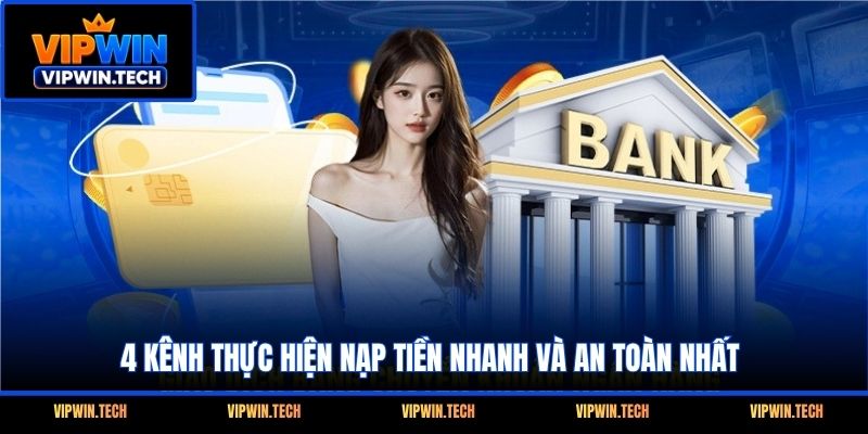4 kênh thực hiện nạp tiền nhanh và an toàn nhất