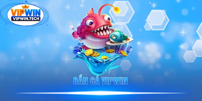 Bắn Cá VIPWIN – Mở Ra Không Gian Săn Thưởng Lớn Nhất 2026