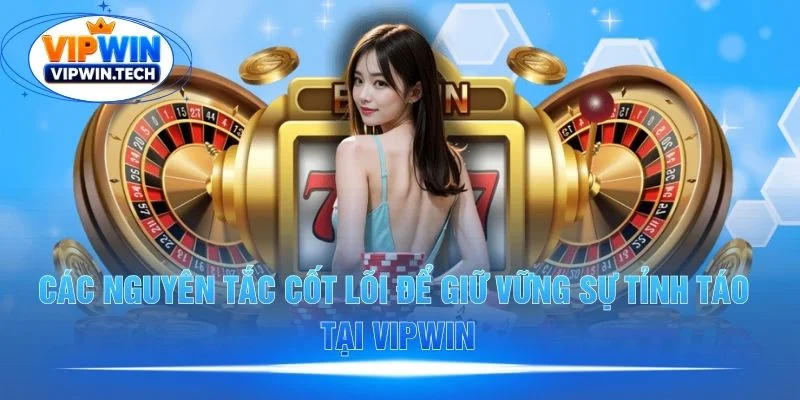 Nguyễn tắc giữ vững tỉnh táo cho người chơi VIPWIN