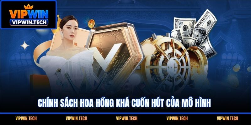Chính sách hoa hồng khá cuốn hút của mô hình