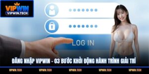 Đăng Nhập VIPWIN - 03 Bước Khởi Động Hành Trình Giải Trí