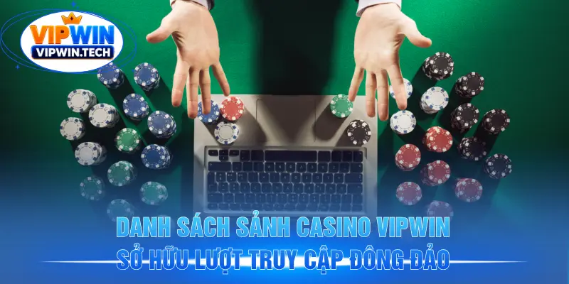 Danh sách sảnh casino VIPWIN sở hữu lượt truy cập đông đảo