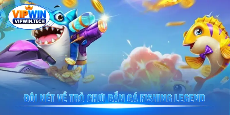 Đôi nét về trò chơi bắn cá Fishing Legend