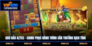 Kho Báu Aztec - Chinh Phục Hành Trình Săn Thưởng Kịch Tính