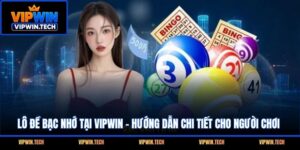 Lô Đề Bạc Nhớ Tại VIPWIN - Hướng Dẫn Chi Tiết Cho Người Chơi