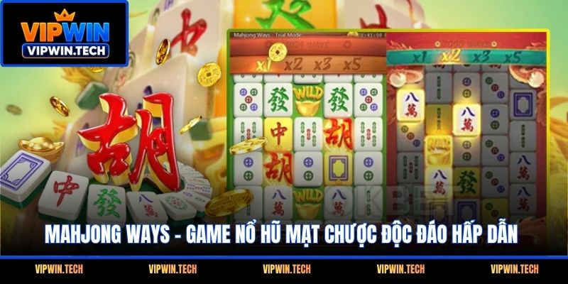 Mahjong Ways - Game Nổ Hũ Mạt Chược Độc Đáo Hấp Dẫn