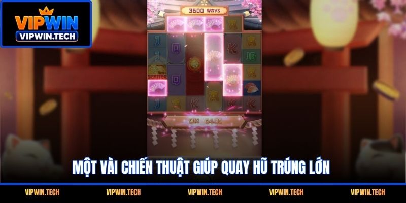 Một vài chiến thuật giúp quay hũ trúng lớn