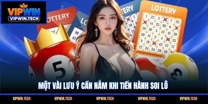 Một vài lưu ý cần nắm khi tiến hành soi lô