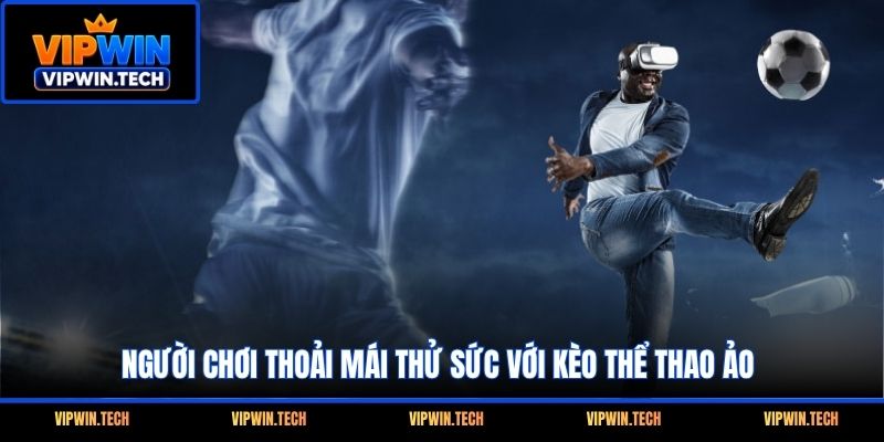 Người chơi thoải mái thử sức với kèo thể thao ảo