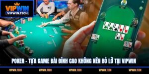 Poker - Tựa Game Bài Đỉnh Cao Không Nên Bỏ Lỡ Tại VIPWIN