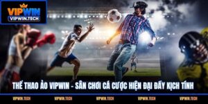 Thể Thao Ảo VIPWIN - Sân Chơi Cá Cược Hiện Đại Đầy Kịch Tính
